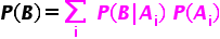 begin mathsize 18px style bold italic P bold left parenthesis bold italic B bold right parenthesis bold equals bold sum for bold i of bold space bold italic P bold left parenthesis bold italic B bold vertical line bold italic A subscript bold i bold right parenthesis bold space bold italic P bold left parenthesis bold italic A subscript bold i bold right parenthesis end style