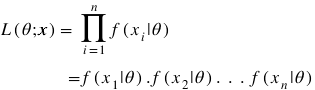 begin mathsize 18px style L left parenthesis theta semicolon bold italic x right parenthesis equals space product from i equals 1 to n of f left parenthesis x subscript i vertical line theta right parenthesis
space space space space space space space space space space space space space equals f left parenthesis x subscript 1 vertical line theta right parenthesis. f left parenthesis x subscript 2 vertical line theta right parenthesis. space. space. space f left parenthesis x subscript n vertical line theta right parenthesis end style